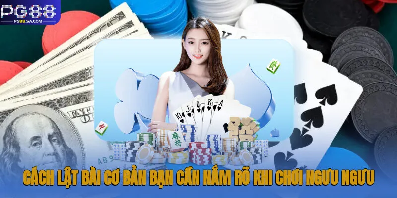 Ngưu Ngưu Pg88: Chinh Phục Trò Chơi Cá Cược Online Số 1 2 Cách lật bài cơ bản bạn cần nắm rõ khi chơi Ngưu Ngưu