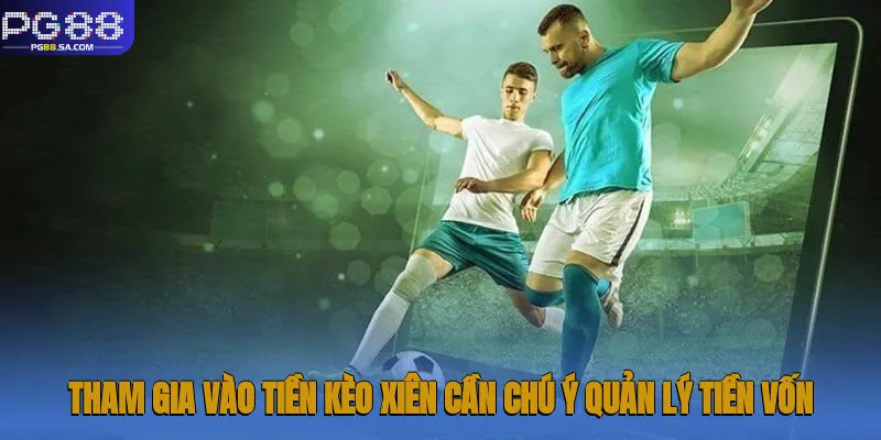 Kèo Xiên - Cá Cược Thú Vị, Săn Thưởng Giá Trị Tại Pg88 3 Tham gia vào tiền kèo xiên cần chú ý quản lý tiền vốn